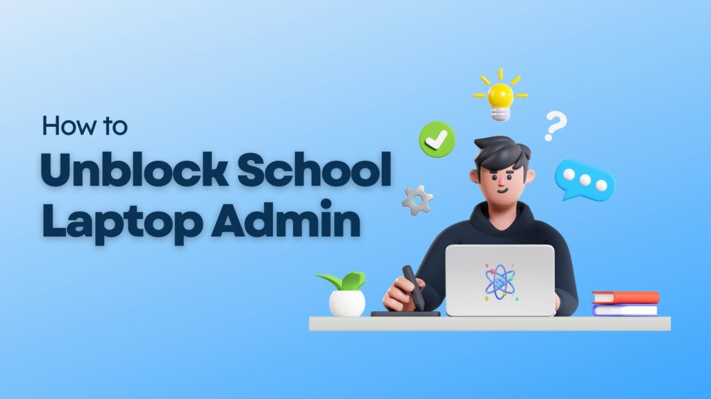 How to unblock school laptop administrator