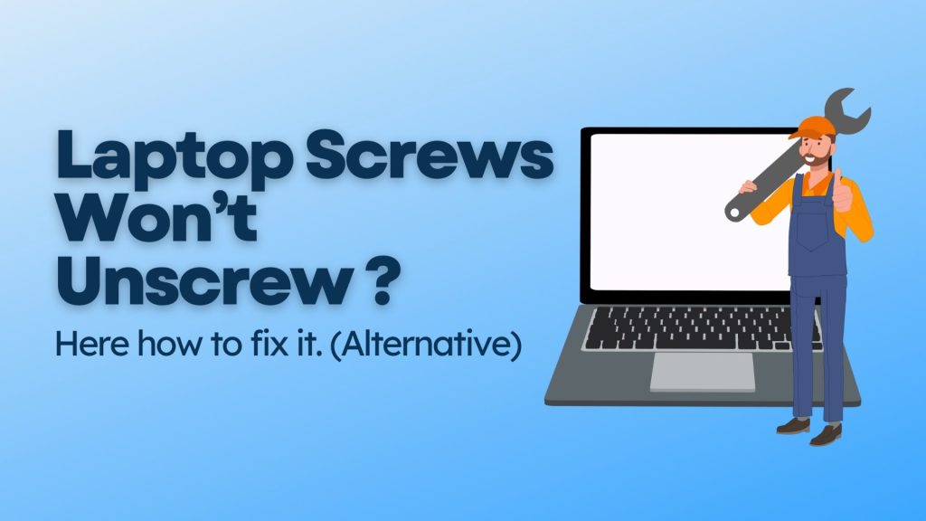 laptop screws won’t unscrew how to fix it